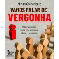 VAMOS FALAR DE VERGONHA: 100 PERGUNTAS PARA REFLETIR SOBRE AUTOESTIMA, ESTIGMAS E INSEGURANÇA.