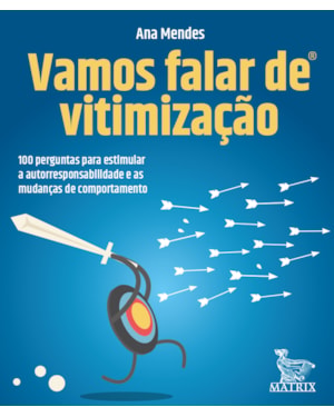 VAMOS FALAR DE VITIMIZAÇÃO: 100 PERGUNTAS PARA ESTIMULAR A AUTORRESPONSABILIDADE E AS MUDANÇAS DE COMPORTAMENTO.