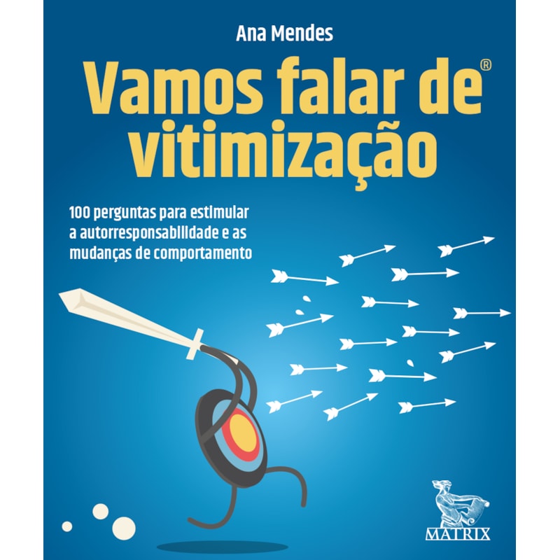VAMOS FALAR DE VITIMIZAÇÃO: 100 PERGUNTAS PARA ESTIMULAR A AUTORRESPONSABILIDADE E AS MUDANÇAS DE COMPORTAMENTO.