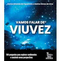 VAMOS FALAR DE VIUVEZ: 100 PERGUNTAS PARA EXPLORAR SENTIMENTOS E CONSTRUIR NOVAS PERSPECTIVAS