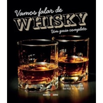 VAMOS FALAR DE WHISKY : UM GUIA COMPLETO VAMOS FALAR DE WHISKY : UM GUIA COMPLETO