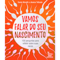 VAMOS FALAR DO SEU NASCIMENTO: 100 PERGUNTAS PARA REFLETIR SOBRE AS SUAS ORIGENS