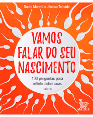 VAMOS FALAR DO SEU NASCIMENTO: 100 PERGUNTAS PARA REFLETIR SOBRE AS SUAS ORIGENS