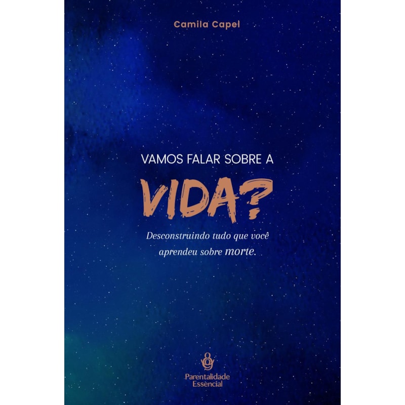 VAMOS FALAR SOBRE A VIDA?: DESCONSTRUINDO TUDO QUE VOCÊ APRENDEU SOBRE MORTE.