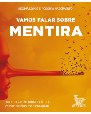 VAMOS FALAR SOBRE MENTIRA: 100 PERGUNTAS PARA REFLETIR SOBRE FALSIDADES E ENGANOS