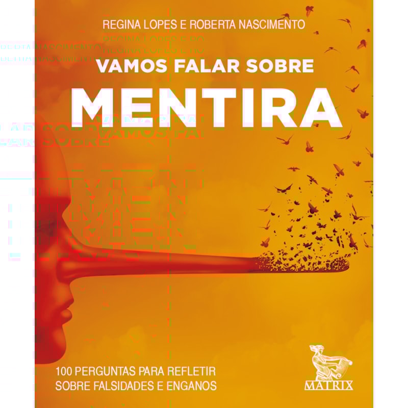 VAMOS FALAR SOBRE MENTIRA: 100 PERGUNTAS PARA REFLETIR SOBRE FALSIDADES E ENGANOS