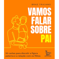 VAMOS FALAR SOBRE PAI: 50 CARTAS PARA DISCUTIR A FIGURA PATERNA E A RELAÇÃO COM OS FILHOS