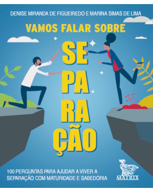 VAMOS FALAR SOBRE SEPARAÇÃO: 100 PERGUNTAS PARA AJUDAR A VIVER A SEPARAÇÃO COM MATURIDADE E SABEDORIA