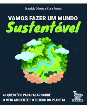 VAMOS FAZER UM MUNDO SUSTENTÁVEL: 40 QUESTÕES PARA FALAR SOBRE O MEIO AMBIENTE E O FUTURO DO PLANETA