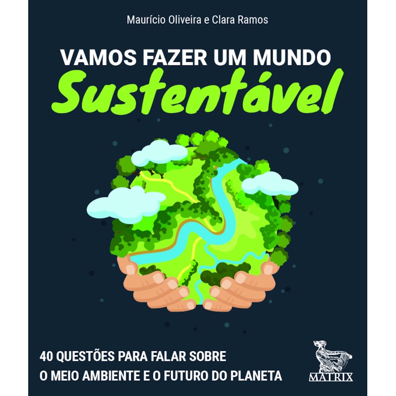 VAMOS FAZER UM MUNDO SUSTENTÁVEL: 40 QUESTÕES PARA FALAR SOBRE O MEIO AMBIENTE E O FUTURO DO PLANETA