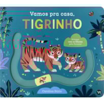 VAMOS PRA CASA, TIGRINHO