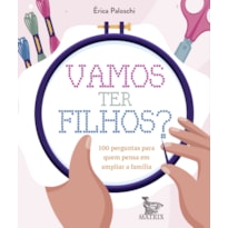 VAMOS TER FILHOS?: 100 PERGUNTAS PARA QUEM PENSA EM AMPLIAR A FAMÍLIA