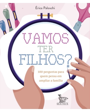 VAMOS TER FILHOS?: 100 PERGUNTAS PARA QUEM PENSA EM AMPLIAR A FAMÍLIA