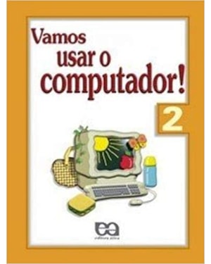 VAMOS USAR O COMPUTADOR - VOLUME 2 - COL. VAMOS USAR O COMPUTADOR! - 2