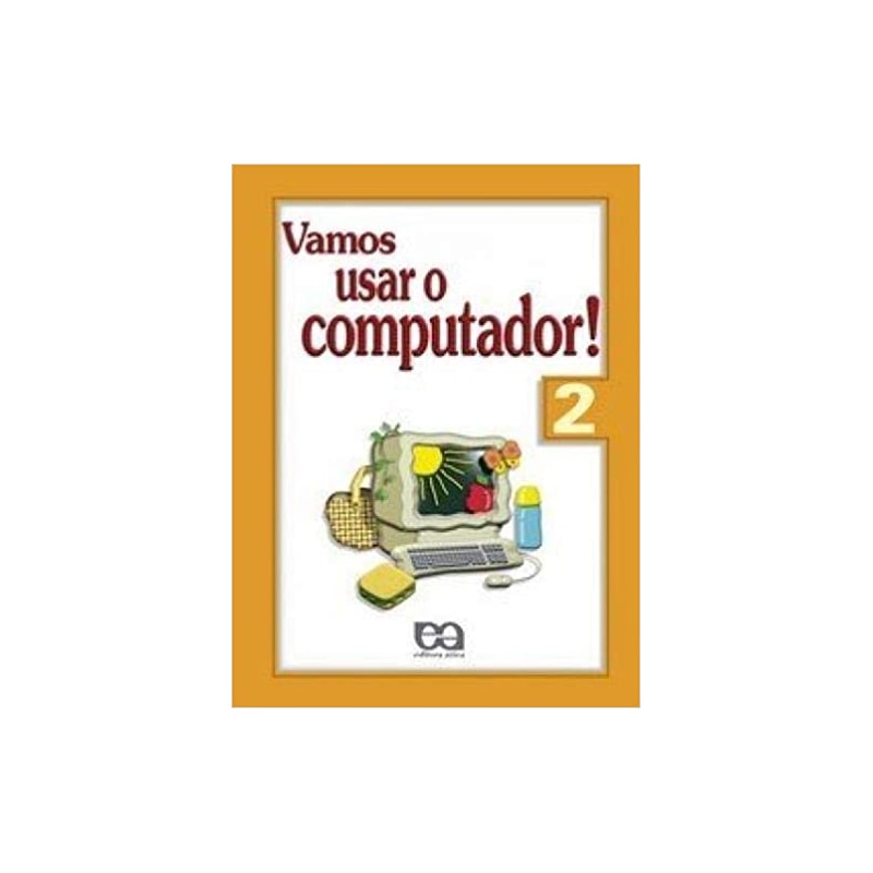 VAMOS USAR O COMPUTADOR - VOLUME 2 - COL. VAMOS USAR O COMPUTADOR! - 2