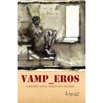 VAMP_EROS - A PAIXÃO ENTRE VAMPIROS E MORTAIS