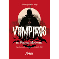 VAMPIROS NA FRANÇA MODERNA: A POLÊMICA SOBRE OS MORTOS-VIVOS (1659-1751)