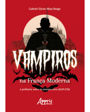 VAMPIROS NA FRANÇA MODERNA: A POLÊMICA SOBRE OS MORTOS-VIVOS (1659-1751)