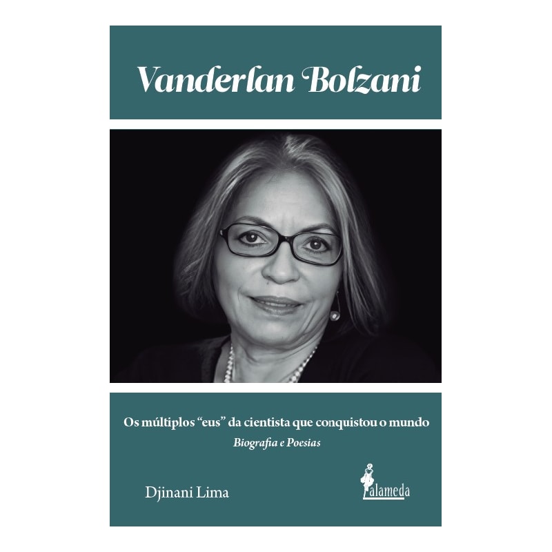 Vanderlan Bolzani: biografia e poesias: Os múltiplos "eus" da cientista que conquistou o mundo