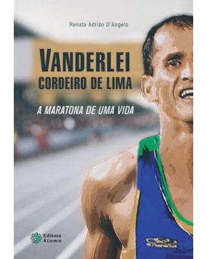 VANDERLEI CORDEIRO DE LIMA: A MARATONA DE UMA VIDA