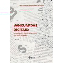 VANGUARDAS DIGITAIS: JORNALISMO POLÍTICO E ATIVISMO EM REDE NO BRASIL