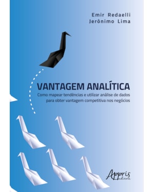 VANTAGEM ANALÍTICA: COMO MAPEAR TENDÊNCIAS E UTILIZAR ANÁLISE DE DADOS PARA OBTER VANTAGEM COMPETITIVA NOS NEGÓCIOS