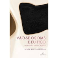 VÃO-SE OS DIAS E EU FICO: MEMÓRIAS E EVOCAÇÕES