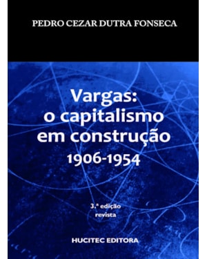 VARGAS: O CAPITALISMO EM CONSTRUÇÃO (1906-1954)