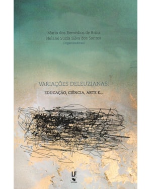 VARIAÇÕES DELEUZIANAS: EDUCAÇÃO, CIÊNCIA, ARTE E ...