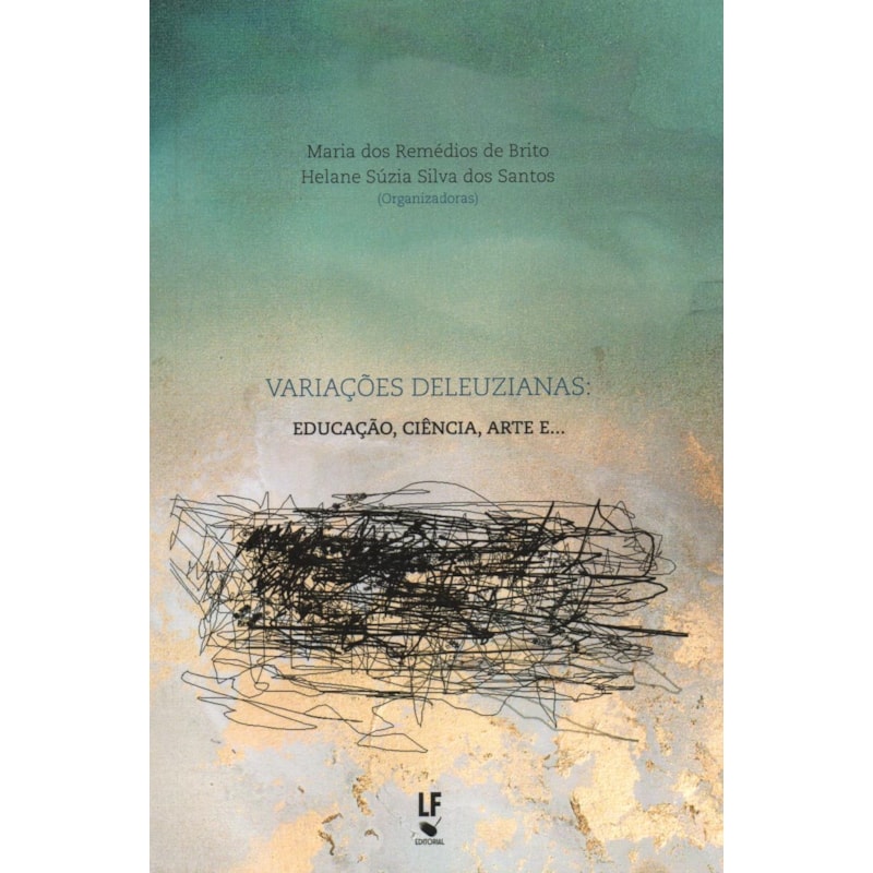 VARIAÇÕES DELEUZIANAS: EDUCAÇÃO, CIÊNCIA, ARTE E ...