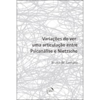 VARIAÇÕES DO VER: UMA ARTICULAÇÃO ENTRE PSICANÁLISE E NIETZSCHE
