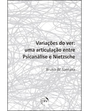VARIAÇÕES DO VER: UMA ARTICULAÇÃO ENTRE PSICANÁLISE E NIETZSCHE