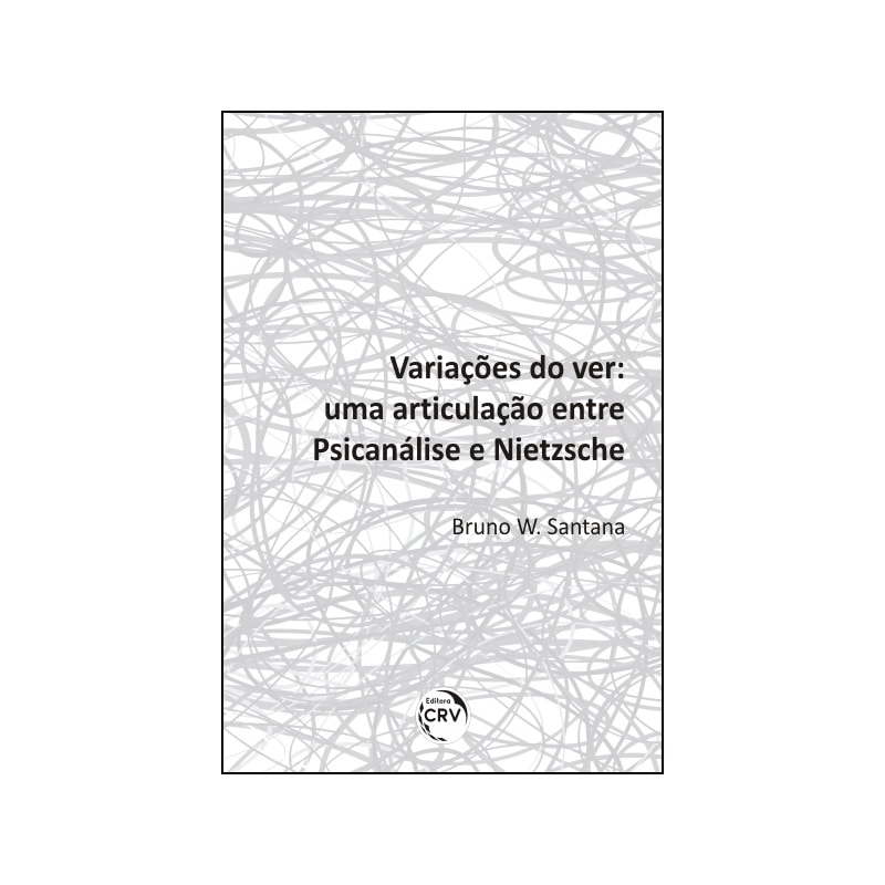 VARIAÇÕES DO VER: UMA ARTICULAÇÃO ENTRE PSICANÁLISE E NIETZSCHE