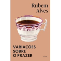 VARIAÇÕES SOBRE O PRAZER: NOVA EDIÇÃO (BIBLIOTECA RUBEM ALVES)