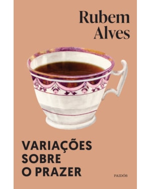 VARIAÇÕES SOBRE O PRAZER: NOVA EDIÇÃO (BIBLIOTECA RUBEM ALVES)