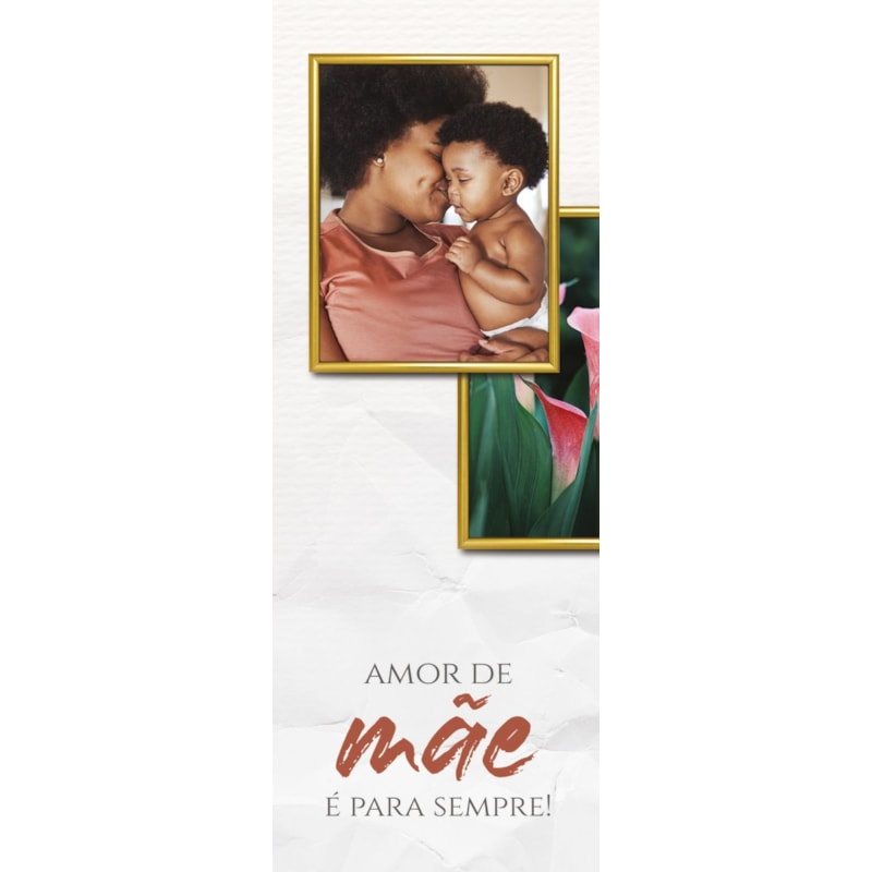 VARIEDADES MÃES 11 - 
AMOR DE MÃE E PARA SEMPRE!