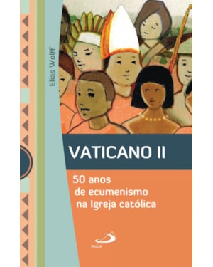 Vaticano II: 50 anos e ecumenismo na Igreja Católica