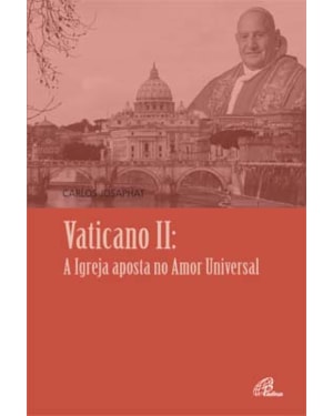 Vaticano ii: a igreja aposta no amor universal