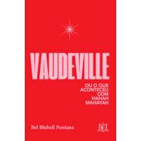 VAUDEVILLE: OU O QUE ACONTECEU COM HAHAH MAHAYAH