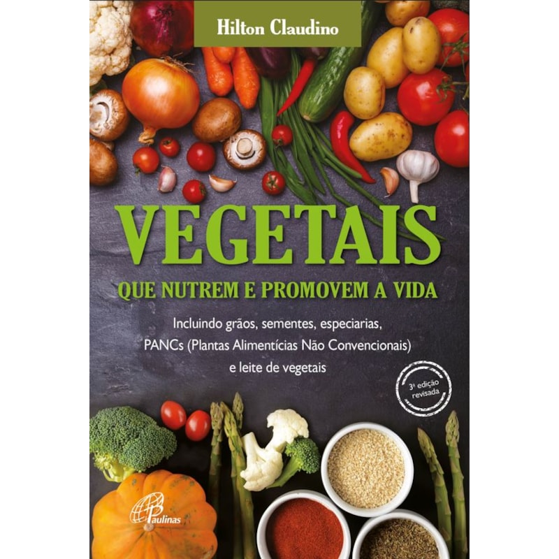 Vegetais que nutrem e promovem a vida: incluindo grãos, sementes, especiarias, pancs e leite de vegetais