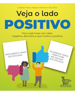 VEJA O LADO POSITIVO: PARA CADA FRASE COM IDEIA NEGATIVA, DESCUBRA O QUE MOSTRA A POSITIVA