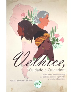 VELHICE, CUIDADO E CUIDADORA AFINIDADES E PARTICULARIDADES NAS POLÍTICAS PÚBLICAS ARGENTINAS, URUGUAIAS E BRASILEIRAS
