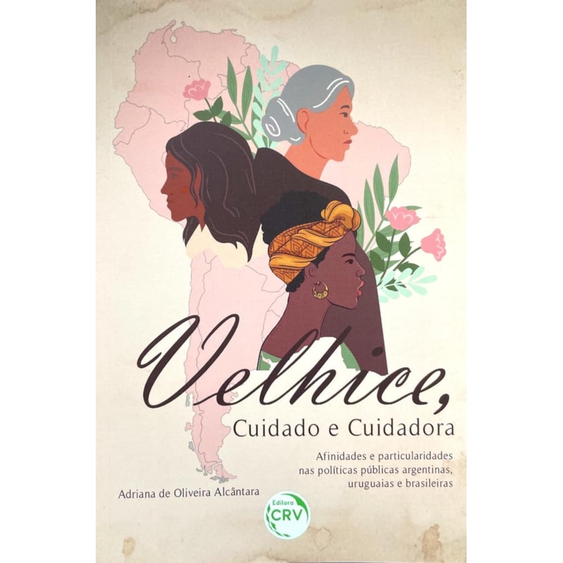 VELHICE, CUIDADO E CUIDADORA AFINIDADES E PARTICULARIDADES NAS POLÍTICAS PÚBLICAS ARGENTINAS, URUGUAIAS E BRASILEIRAS