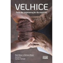 VELHICE: FASE DE REGENERAÇÃO DO ESPÍRITO - NOVA EDIÇÃO