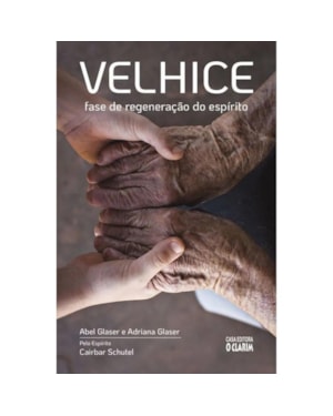 VELHICE: FASE DE REGENERAÇÃO DO ESPÍRITO - NOVA EDIÇÃO