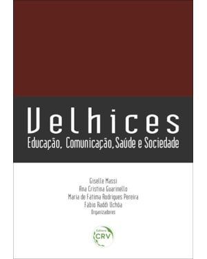 VELHICES: EDUCAÇÃO, COMUNICAÇÃO, SAÚDE E SOCIEDADE