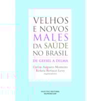 VELHOS E NOVOS MALES DA SAÚDE NO BRASIL: DE GEISEL A DILMA