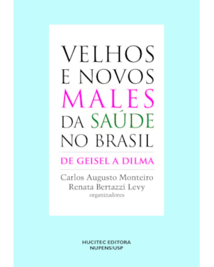 VELHOS E NOVOS MALES DA SAÚDE NO BRASIL: DE GEISEL A DILMA