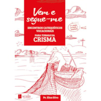 VEM E SEGUE-ME - ENCONTROS CATEQUÉTICOS VOCACIONAIS (CRISMA)