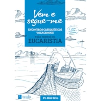 VEM E SEGUE-ME - ENCONTROS CATEQUÉTICOS VOCACIONAIS (EUCARISTIA)